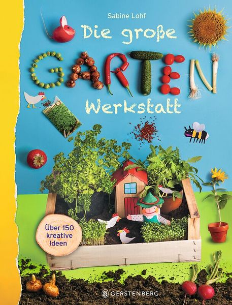 Die große Gartenwerkstatt - über 150 kreative Ideen 