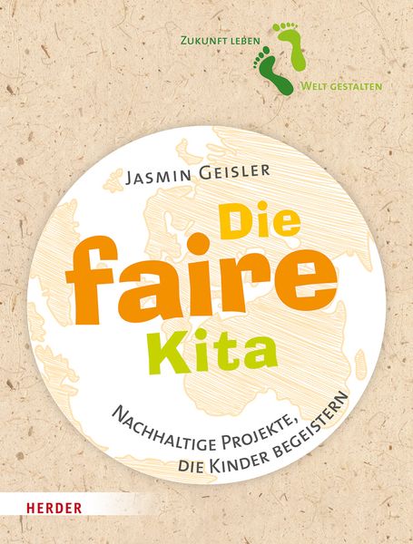 Die faire Kita - Nachhaltige Projekte, die Kinder begeistern 