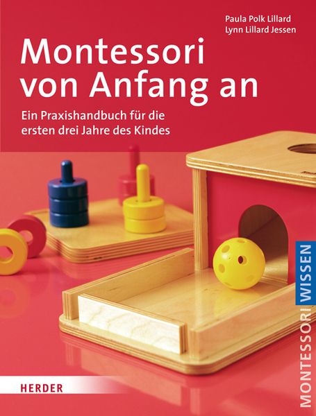 Montessori von Anfang an. Ein Praxishandbuch für die ersten drei Jahre des Kindes