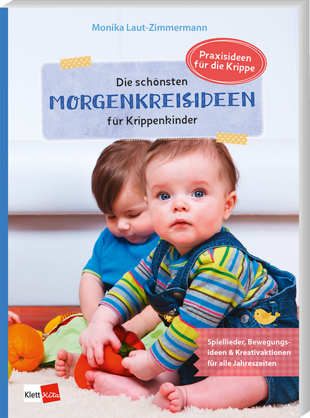 Die schönsten Morgenkreisideen für Krippenkinder - Spiellieder, Bewegungsideen & Kreativaktionen für alle Jahreszeiten