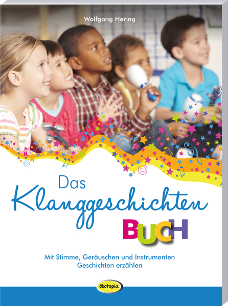 Das Klanggeschichten-Buch - Mit Stimme, Geräuschen & Instrumenten Geschichten erzählen