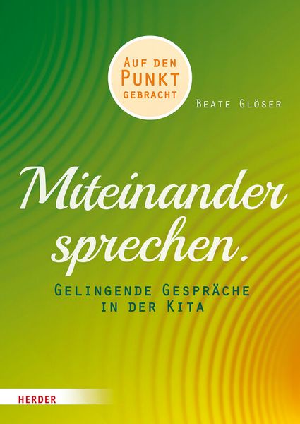 Miteinander sprechen - Gelingende Gespräche in der Kita. Auf den Punkt gebracht