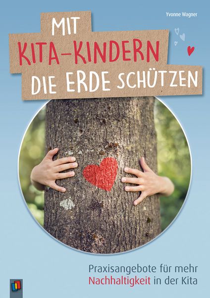 Mit Kita-Kindern die Erde schützen - Praxisangebote für mehr Nachhaltigkeit in der Kita