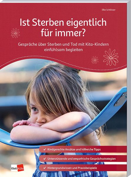 Ist Sterben eigentlich für immer? Gespräche über Sterben und Tod mit Kita-Kindern einfühlsam begleiten