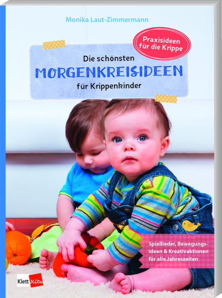 Die schönsten Morgenkreisideen für Krippenkinder - Spiellieder, Bewegungsideen & Kreativaktionen für alle Jahreszeiten