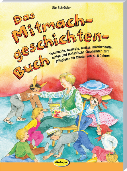 Das Mitmachgeschichten-Buch - Spannende, bewegte, lustige, märchenhafte, ruhige und fantastische Geschichten zum Mitspielen für Kinder von 4-8 Jahren