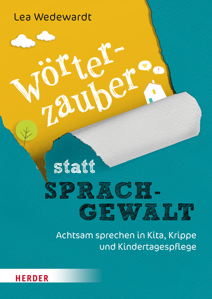 Wörterzauber statt Sprachgewalt - Achtsam sprechen in Kita, Krippe und Kindertagespflege