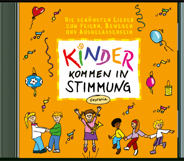 Kinder kommen in Stimmung - Die schönsten Lieder zum Feiern, Bewegen und Ausgelassensein