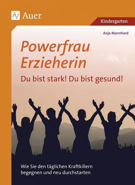 Powerfrau Erzieherin: Du bist stark! Du bist gesund!