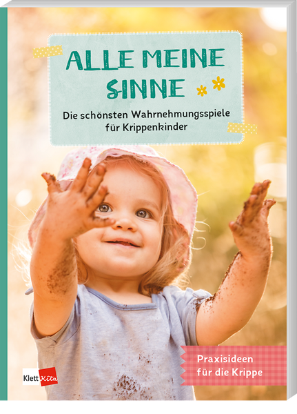 Alle meine Sinne Die schönsten Wahrnehmungsspiele für Krippenkinder