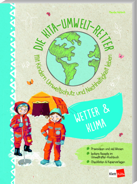 Die Kita-Umwelt-Retter: Wetter & Klima - Mit Kindern Umweltschutz und Nachhaltigkeit leben